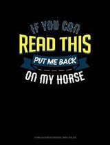 If You Can Read This Put Me Back on My Horse: Composition Notebook