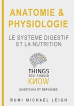 Things you should know 10 - Anatomie et physiologie "Le système digestif et la nutrition"