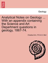 Analytical Notes on Geology ... with an Appendix Containing the Science and Art Department Questions in Geology, 1867-74.