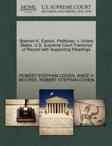 Stephen K. Easton, Petitioner, V. United States. U.S. Supreme Court Transcript of Record with Supporting Pleadings