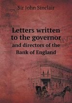 Letters written to the governor and directors of the Bank of England
