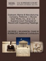 Outboard, Marine & Manufacturing Company, Petitioner, V. Muncie Gear Works, Inc., Et Al. U.S. Supreme Court Transcript of Record with Supporting Pleadings