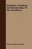 Mutations, Variations, And Relationships Of The Oenotheras