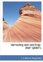 Harvesting Ants and Trap-Door Spiders.