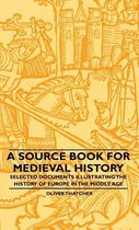 A Source Book For Medieval History - Selected Documents Illustrating The History Of Europe In The Middle Age