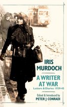 Iris Murdoch - A Writer At War