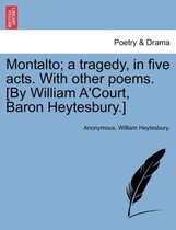 Montalto; A Tragedy, in Five Acts. with Other Poems. [By William A'Court, Baron Heytesbury.]