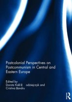 Postcolonial Perspectives On Postcommunism In Central And Ea