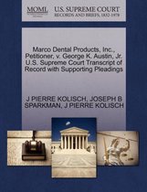 Marco Dental Products, Inc., Petitioner, V. George K. Austin, JR. U.S. Supreme Court Transcript of Record with Supporting Pleadings