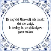 Tegeltje met Spreuk (Tegeltjeswijsheid): De dag dat Microsoft iets maakt dat niet zuigt, is de dag dat ze stofzuigers gaan maken + Kado verpakking & Plakhanger