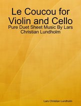 Le Coucou for Violin and Cello - Pure Duet Sheet Music By Lars Christian Lundholm