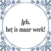 Tegeltje met Spreuk (Tegeltjeswijsheid): Ach, het is maar werk! + Kado verpakking & Plakhanger