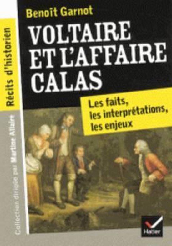 Voltaire Et L'affaire Calas. Les Faits, Les Interpretations, Les Enjeux