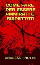 Come Fare Per Essere Ammirati E Rispettati