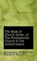 The Book of Church Order, of the Presbyterian Church in the United States