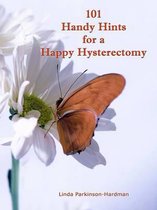 101 Handy Hints for a Happy Hysterectomy