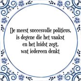 Tegeltje met Spreuk (Tegeltjeswijsheid): De meest succesvolle politicus, is degene die het vaakst en het luidst zegt, wat iedereen denkt + Kado verpakking & Plakhanger