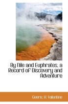 By Nile and Euphrates, a Record of Discovery and Adventure