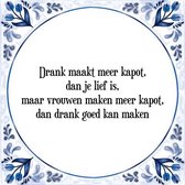 Tegeltje met Spreuk (Tegeltjeswijsheid): Drank maakt meer kapot, dan je lief is, maar vrouwen maken meer kapot, dan drank goed kan maken + Kado verpakking & Plakhanger