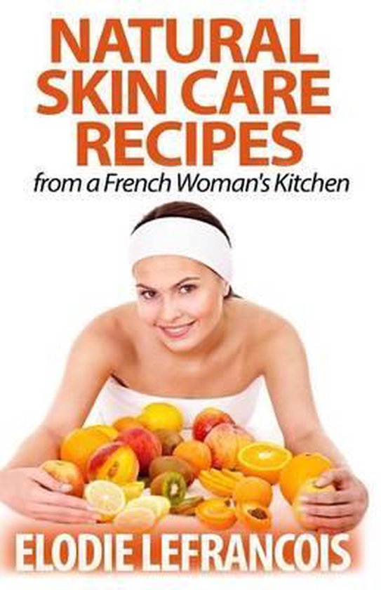 Natural Skin Care Recipes from a French Woman's Kitchen - cover