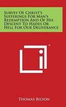 Survey of Christ's Sufferings for Man's Redemption and of His Descent to Hades or Hell for Our Deliverance