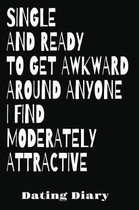 Single And Ready To Get Awkward Around Anyone I Find Moderately Attractive Dating Diary
