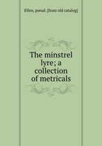 The Minstrel Lyre; a Collection of Metricals