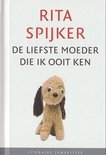 Rita Spijker - De liefste moeder die ik ooit ken (Literaire Juweeltjes)