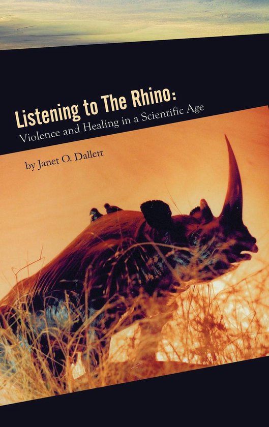 Listening to the Rhino: Violence and Healing in a Scientific ... - cover
