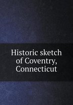 Historic sketch of Coventry, Connecticut