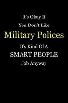 It's Okay If You Don't Like Military Polices It's Kind Of A Smart People Job Anyway