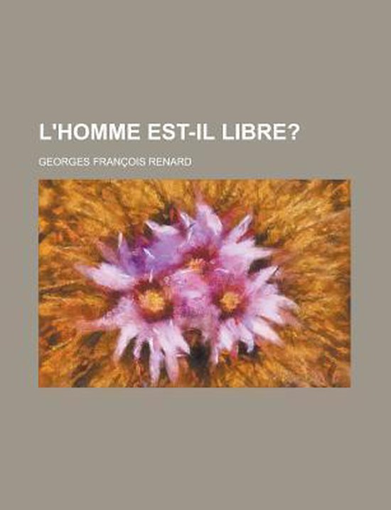 L'Homme EstIl Libre? 9781153497459 Francois Renard