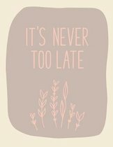 It's Never Too Late