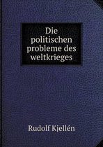 Die politischen probleme des weltkrieges