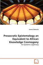 Presocratic Epistemology an Equivalent to African Knowledge Cosmogony