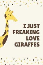 I Just Freaking Love Giraffes