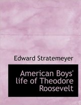 American Boys' Life of Theodore Roosevelt