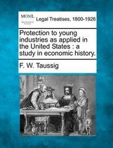 Protection to Young Industries as Applied in the United States