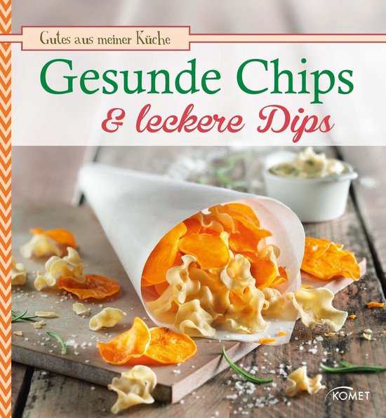 Gutes aus meiner Küche - Gesunde Chips & leckere Dips - cover