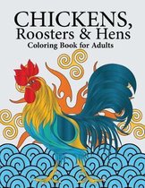 Chickens, Roosters & Hens Coloring Book for Adults