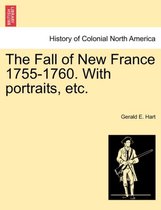 The Fall of New France 1755-1760. with Portraits, Etc.