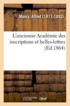 L'Ancienne Acad�mie Des Inscriptions Et Belles-Lettres