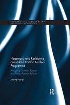 Routledge Studies on Challenges, Crises and Dissent in World Politics- Hegemony and Resistance around the Iranian Nuclear Programme