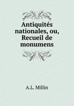 Antiquites nationales, ou, Recueil de monumens
