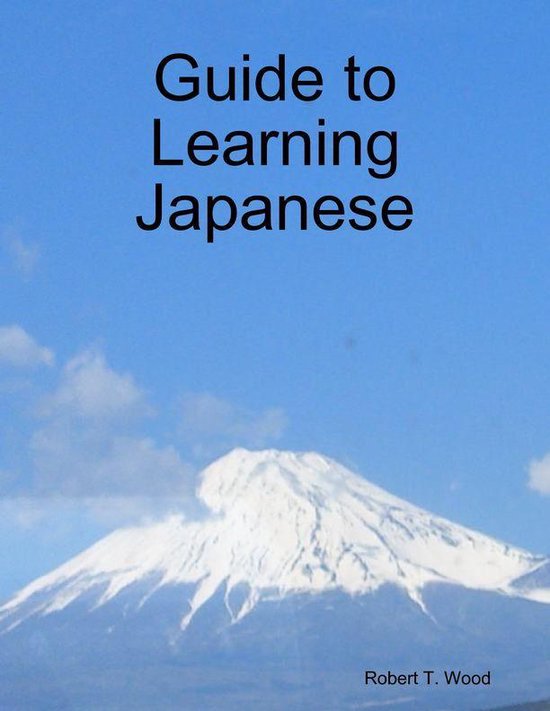 Guide to Learning Japanese (ebook), Robert T. Wood 9781365409363