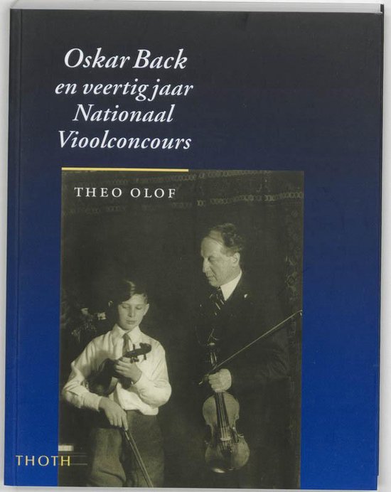 Cover van het boek 'Oskar Back en veertig jaar Nationaal Vioolconcours' van Theo Olof