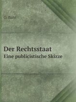 Der Rechtsstaat Eine publicistische Skizze