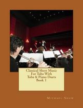 Classical Sheet Music for Tuba- Classical Sheet Music For Tuba With Tuba & Piano Duets Book 1