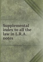 Supplemental index to all the law in L.R.A. notes