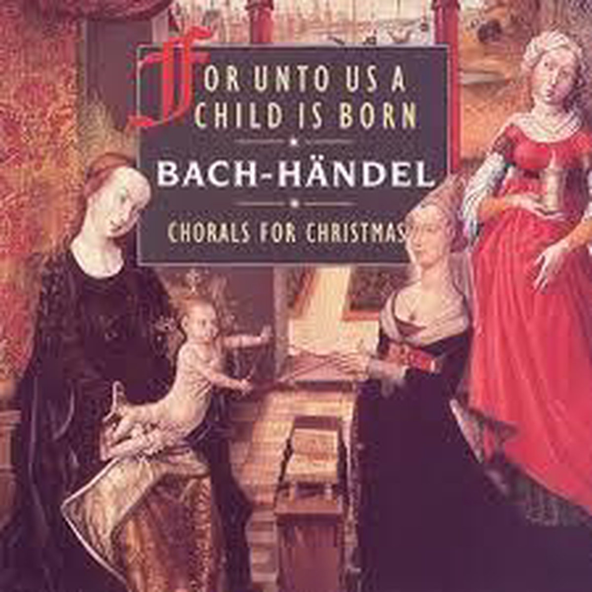 For Unto Us A Child Is Born/Chorals For Christmas